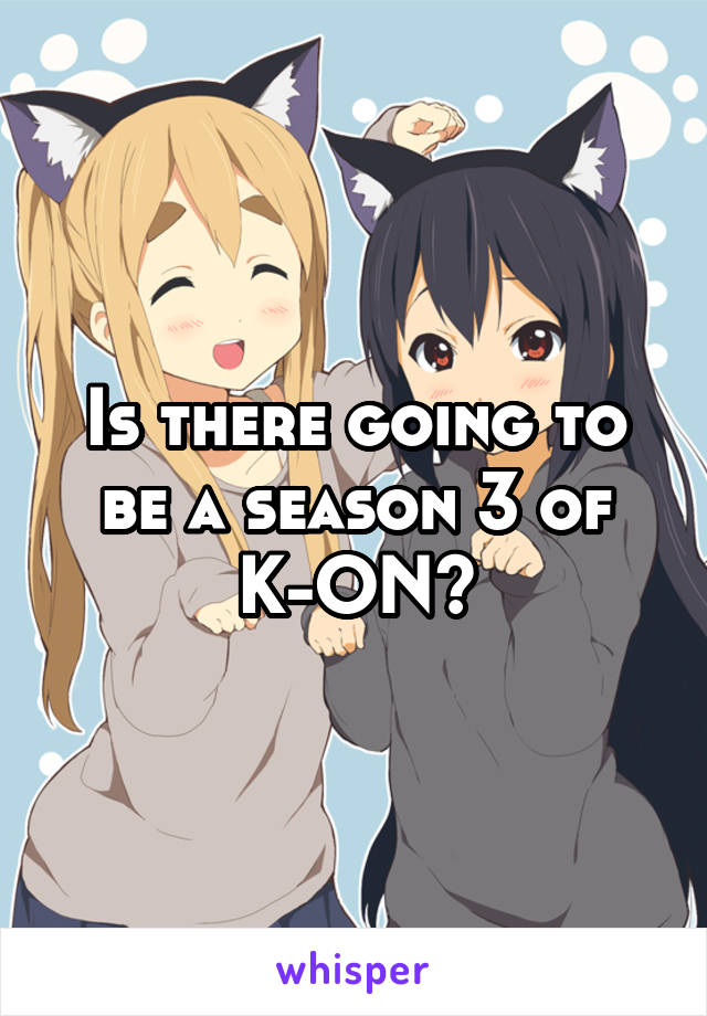 Is there going to be a season 3 of K-ON?