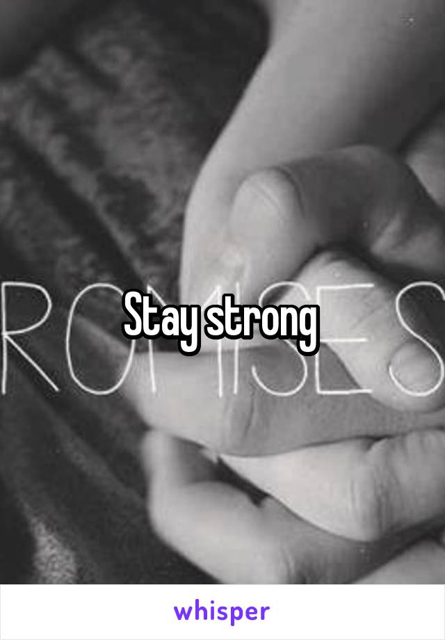 Stay strong 