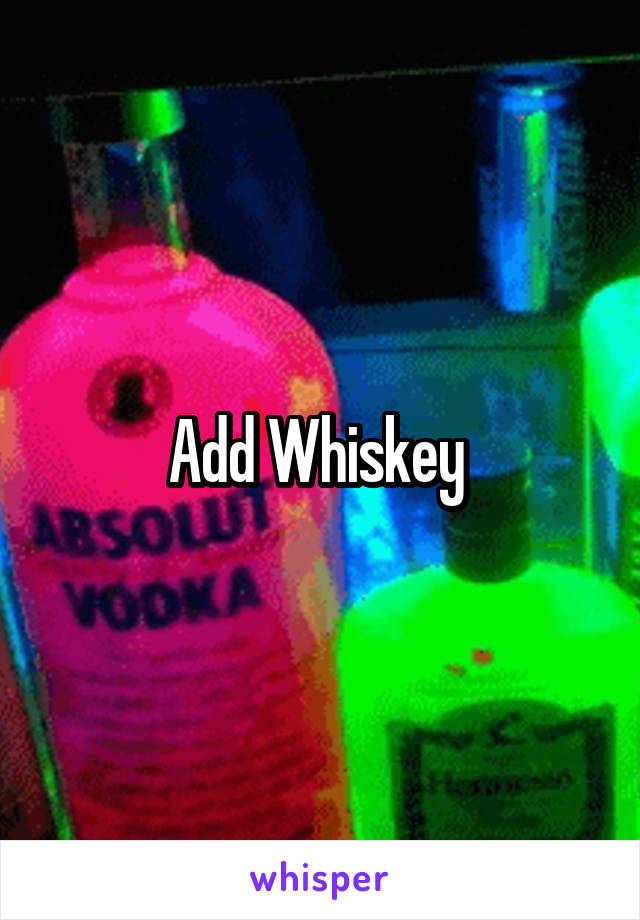 Add Whiskey 