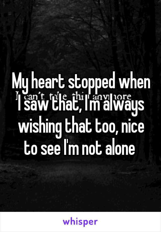 My heart stopped when I saw that, I'm always wishing that too, nice to see I'm not alone 