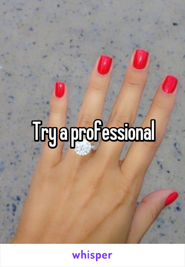 Try a professional