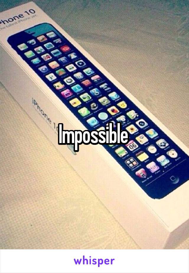 Impossible 