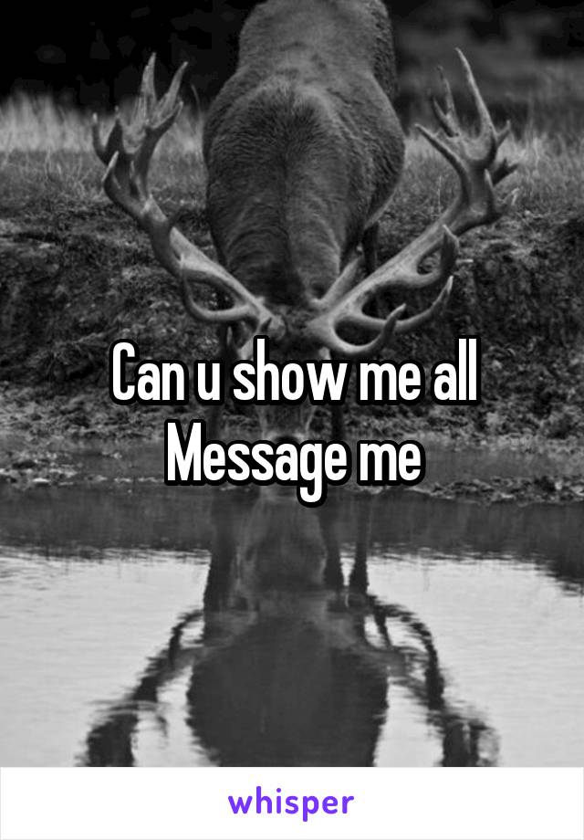 Can u show me all
Message me