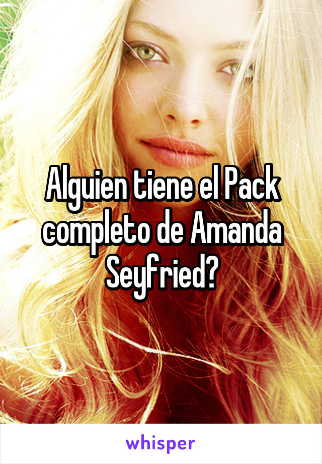 Alguien tiene el Pack completo de Amanda Seyfried?