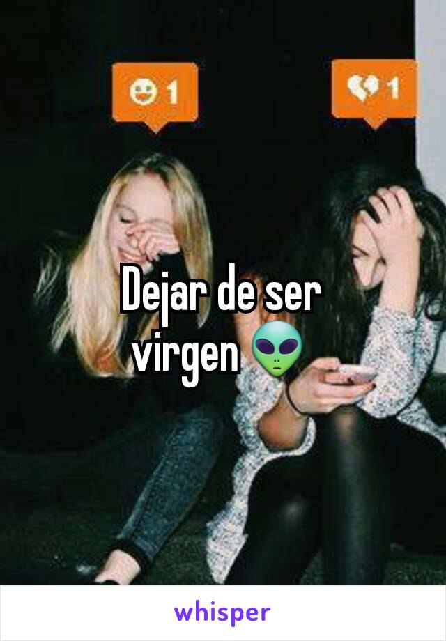 Dejar de ser virgen👽