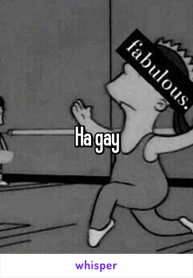 Ha gay