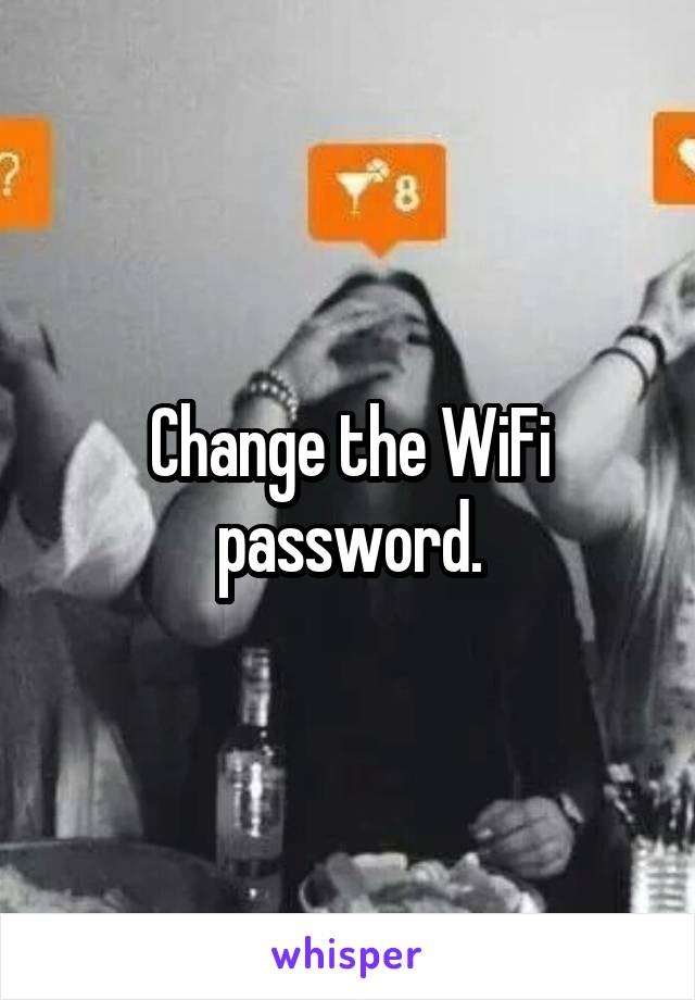 Change the WiFi password.