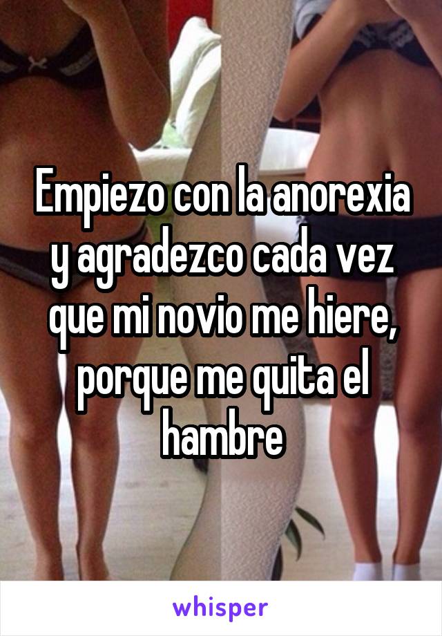 Empiezo con la anorexia y agradezco cada vez que mi novio me hiere, porque me quita el hambre