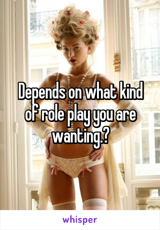 Depends on what kind of role play you are wanting.?