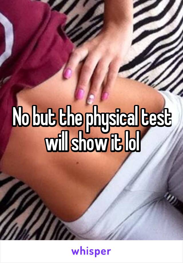 No but the physical test will show it lol