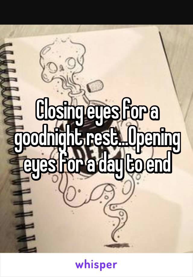 Closing eyes for a goodnight rest...Opening eyes for a day to end