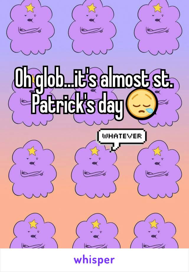 Oh glob...it's almost st. Patrick's day 😪