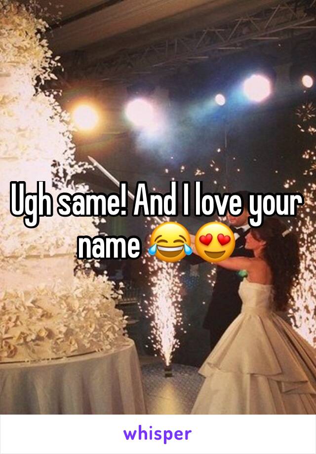 Ugh same! And I love your name 😂😍