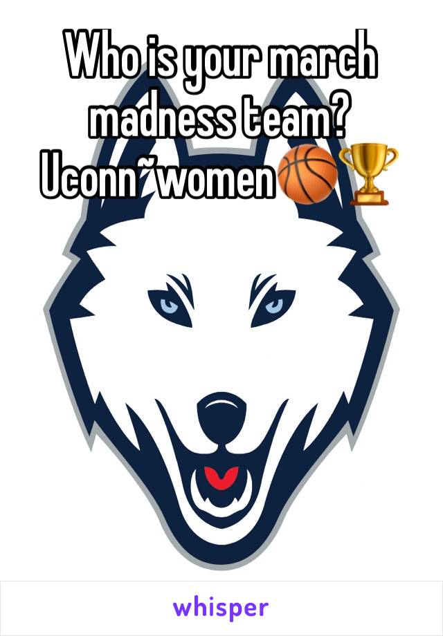 Who is your march madness team?
Uconn~women🏀🏆