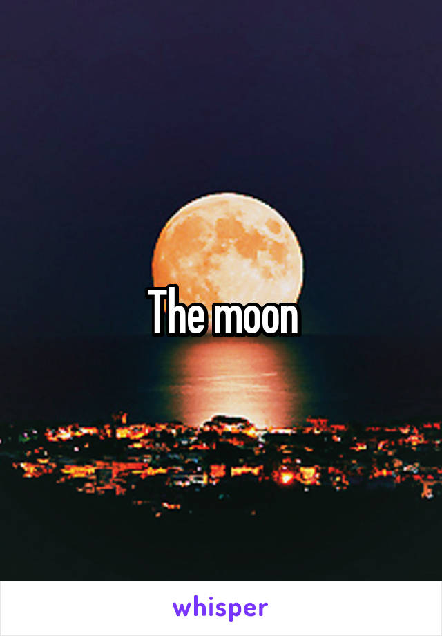 The moon