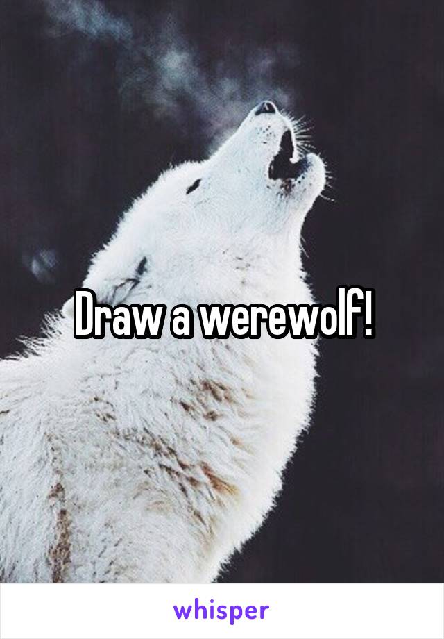 Draw a werewolf!