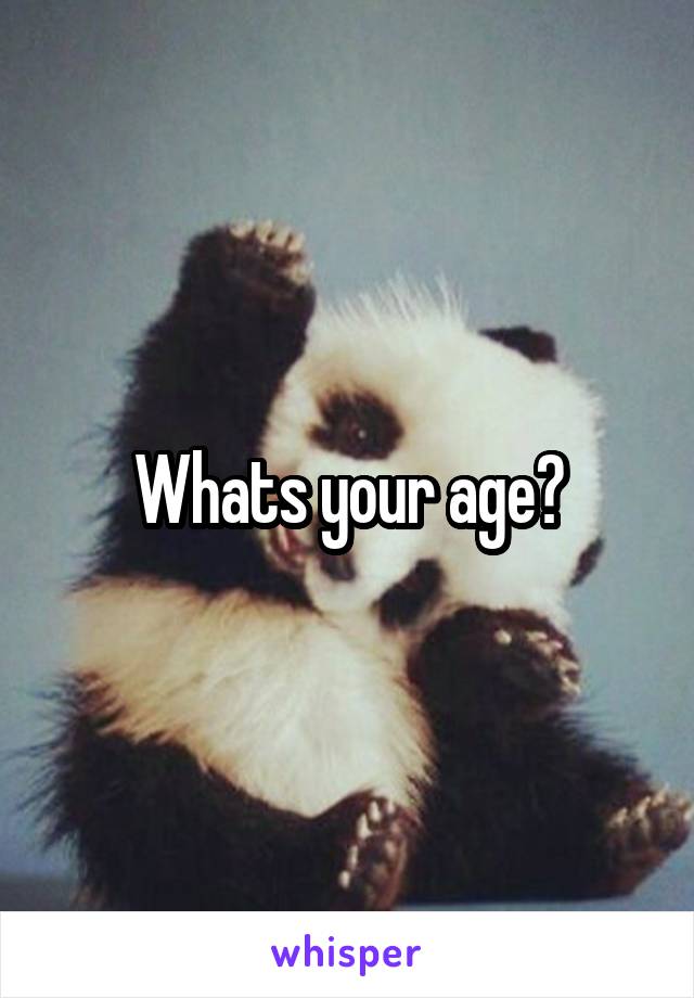 Whats your age?