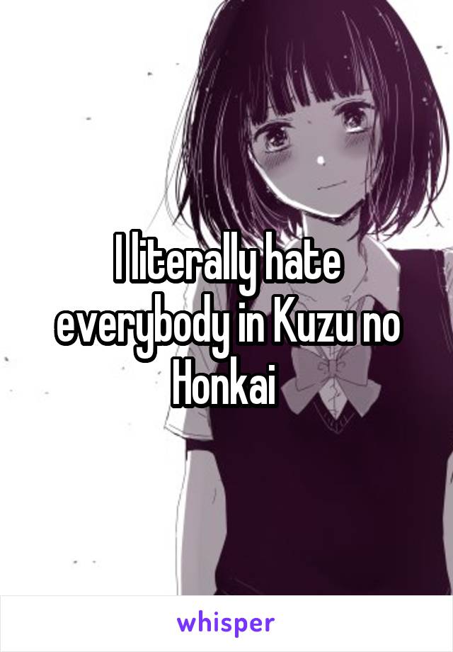 I literally hate everybody in Kuzu no Honkai 