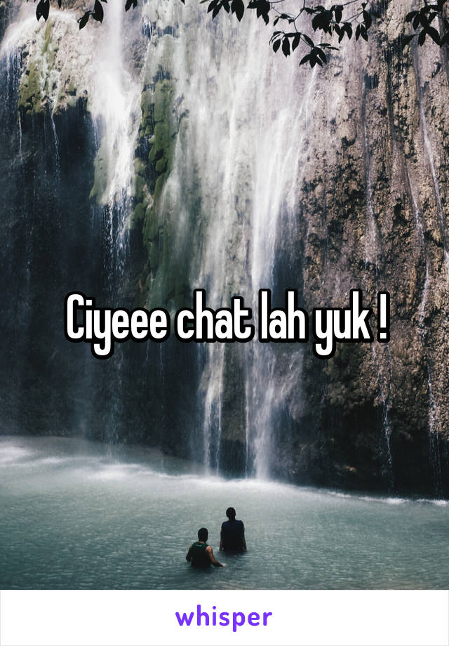 Ciyeee chat lah yuk !