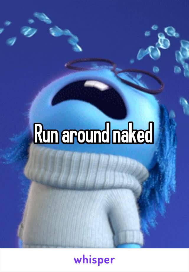 Run around naked 