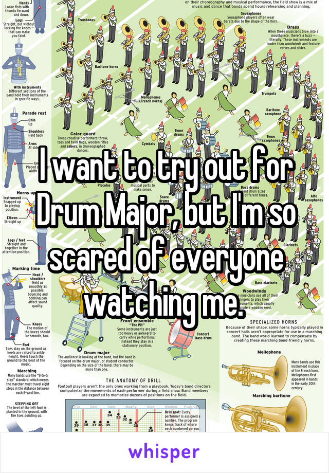 I want to try out for Drum Major, but I'm so scared of everyone watching me. 