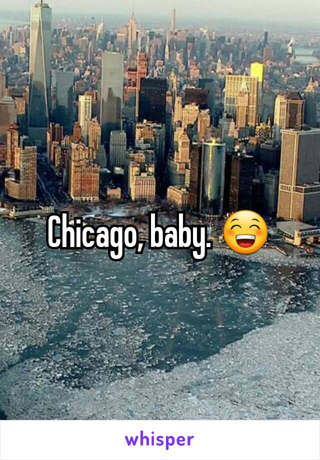 Chicago, baby. 😁