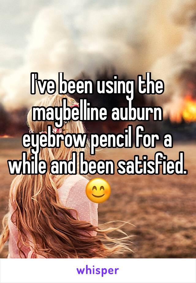 I've been using the maybelline auburn eyebrow pencil for a while and been satisfied.  😊