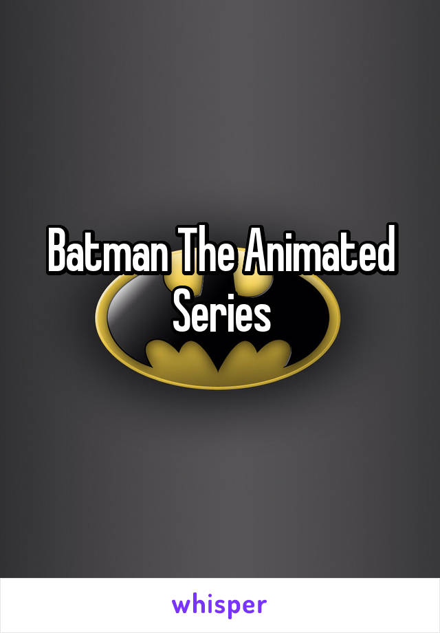 Batman The Animated Series
