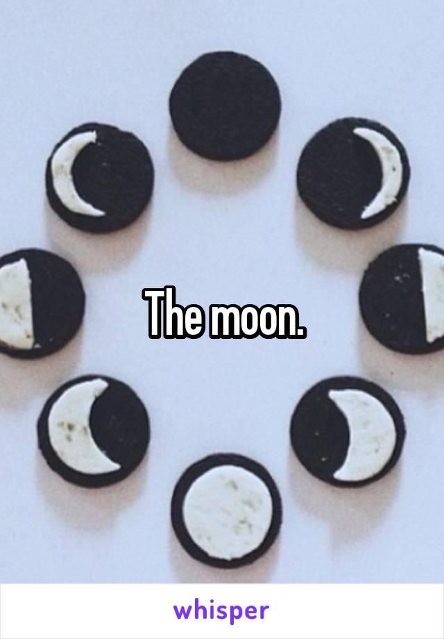 The moon.