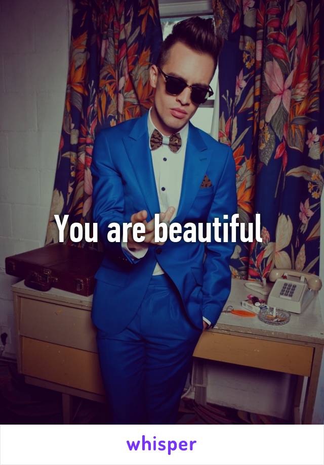 You are beautiful 