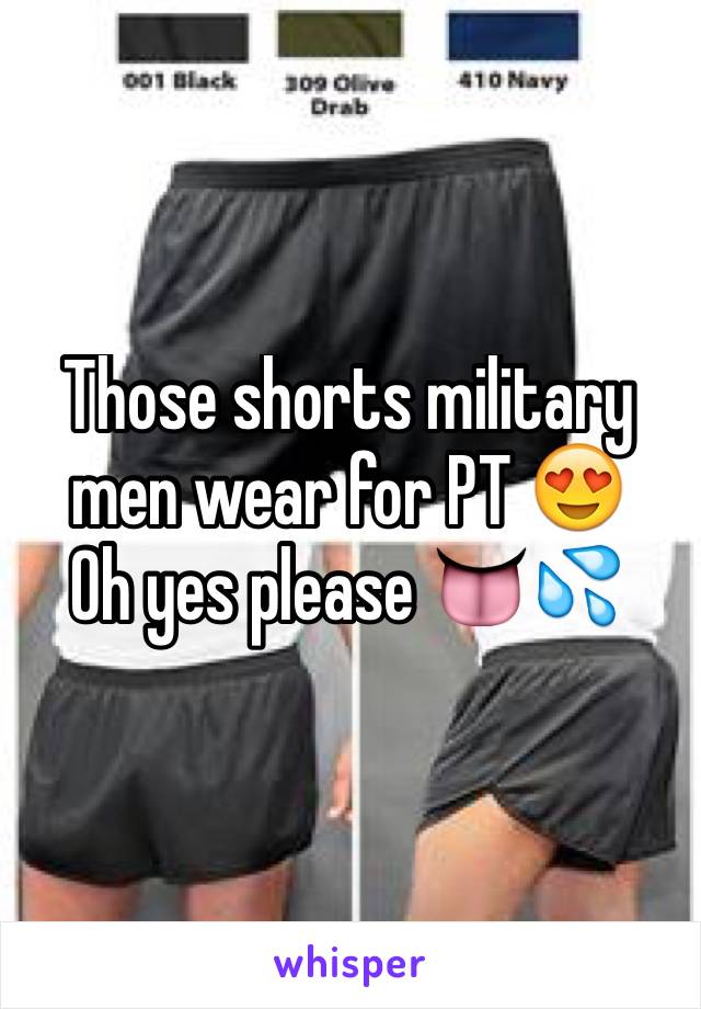 Those shorts military men wear for PT 😍
Oh yes please 👅💦