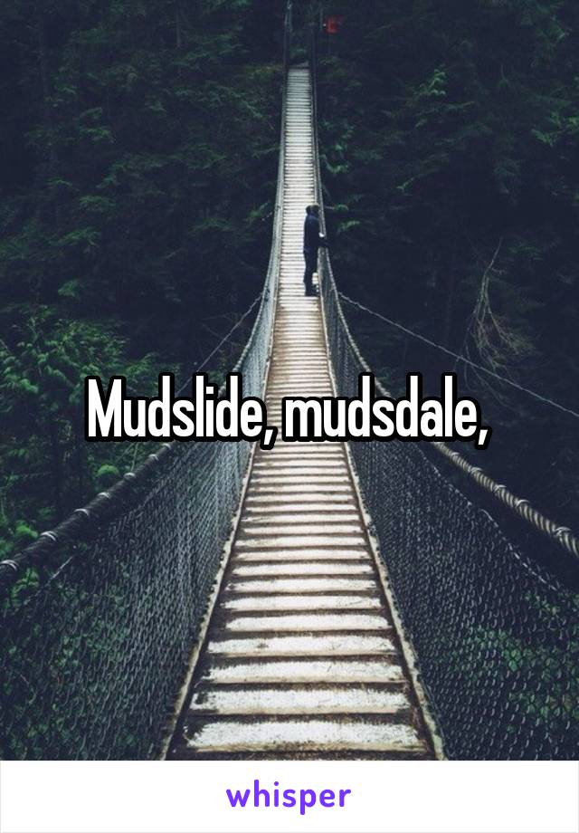 Mudslide, mudsdale, 