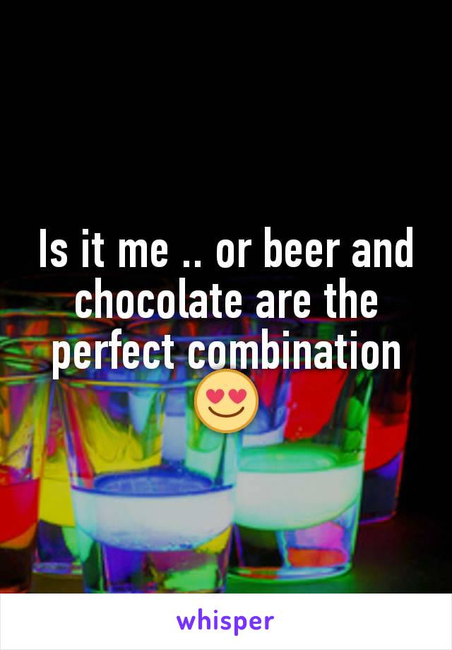 Is it me .. or beer and chocolate are the perfect combination 😍