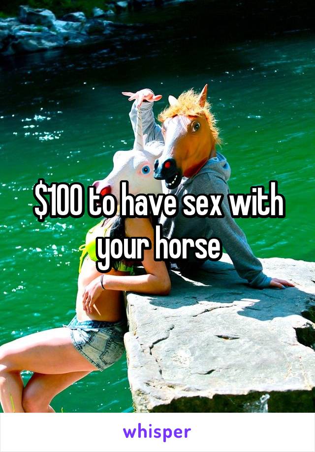 $100 to have sex with your horse