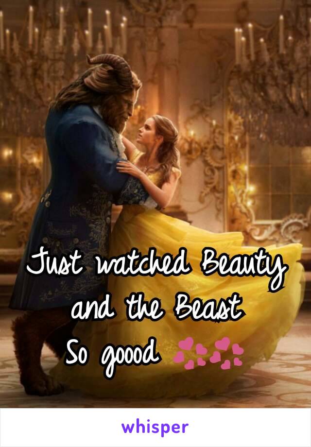 Just watched Beauty and the Beast
So goood 💞💞