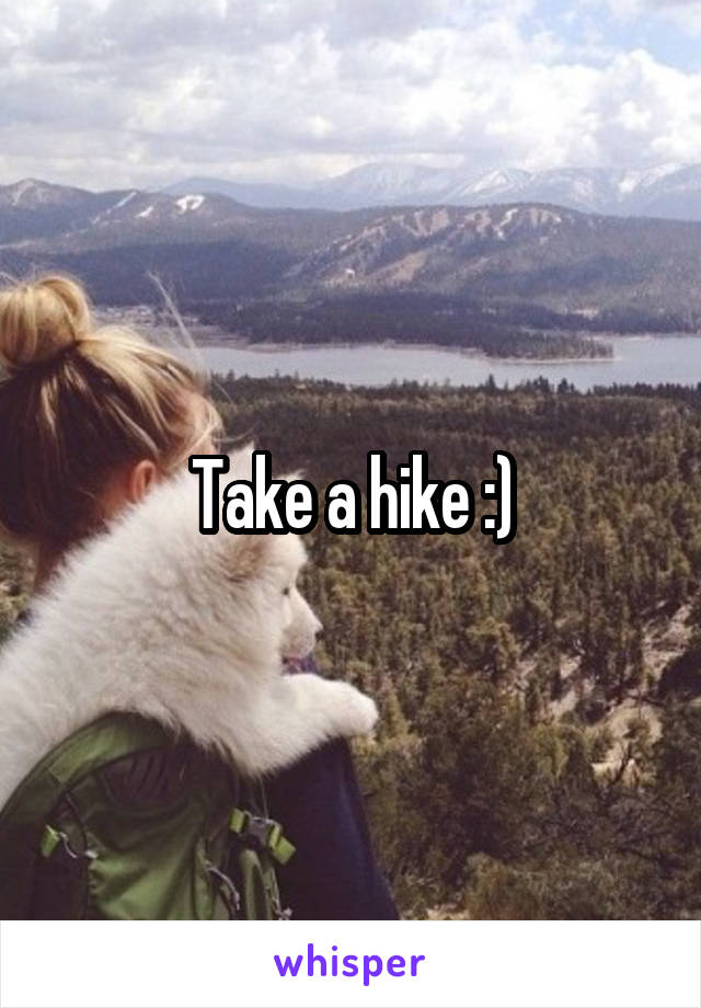 Take a hike :)