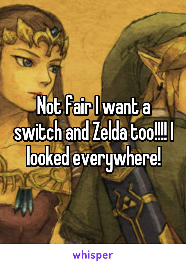 Not fair I want a switch and Zelda too!!!! I looked everywhere!