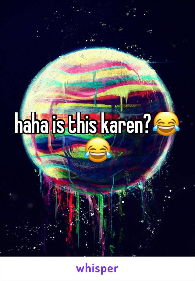 haha is this karen?😂😂