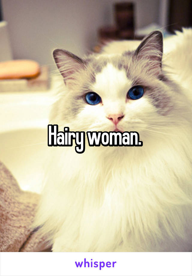 Hairy woman. 