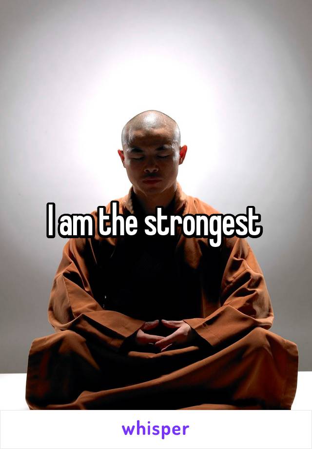 I am the strongest 