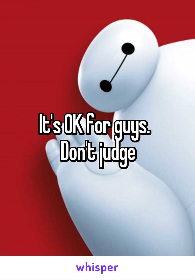 It's OK for guys.  
Don't judge