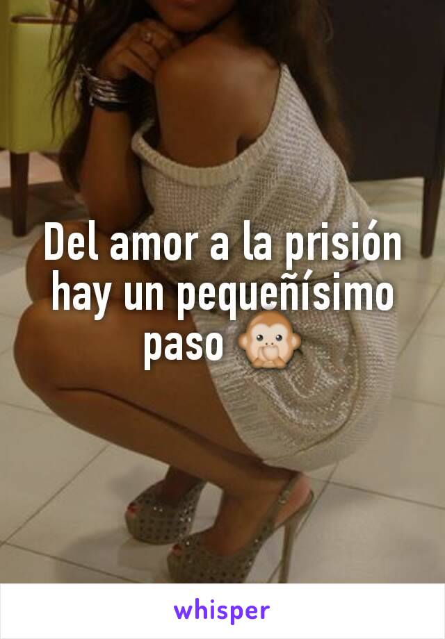 Del amor a la prisión hay un pequeñísimo paso 🙊
