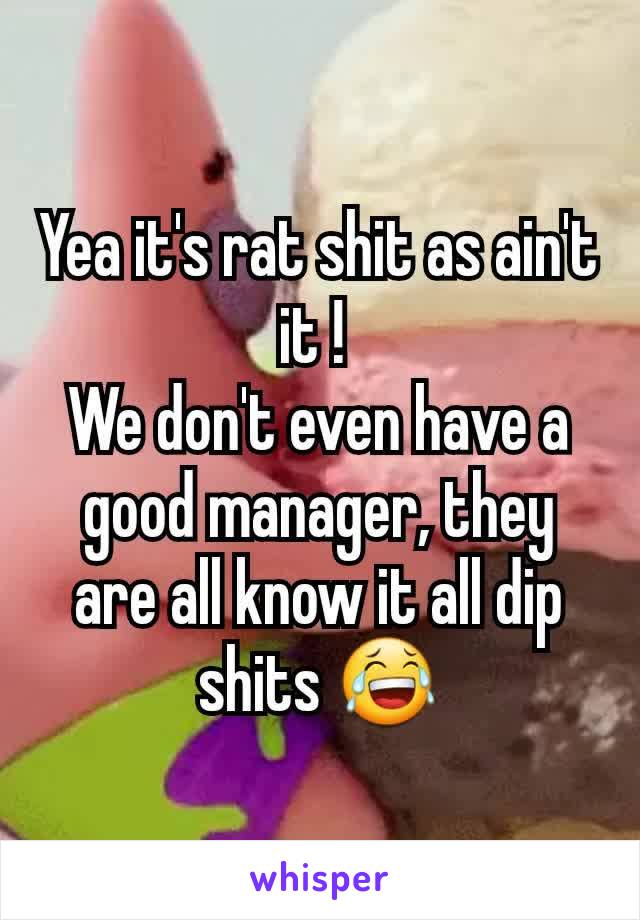 Yea it's rat shit as ain't it ! 
We don't even have a good manager, they are all know it all dip shits 😂