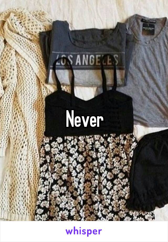 Never