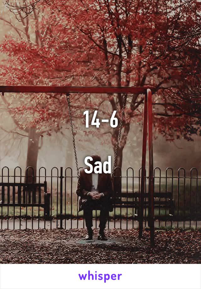 14-6

Sad 