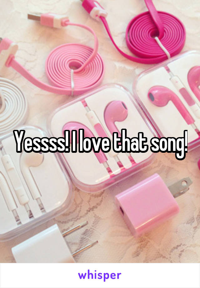 Yessss! I love that song!