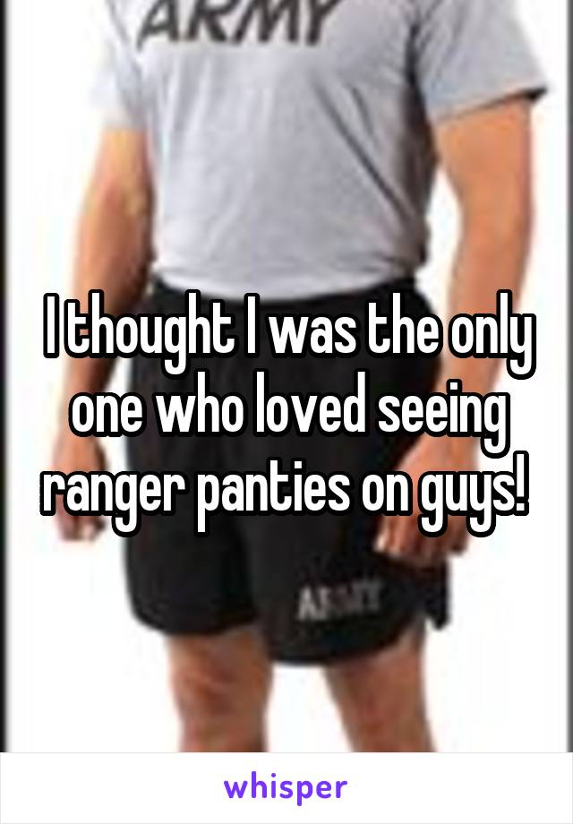 I thought I was the only one who loved seeing ranger panties on guys! 