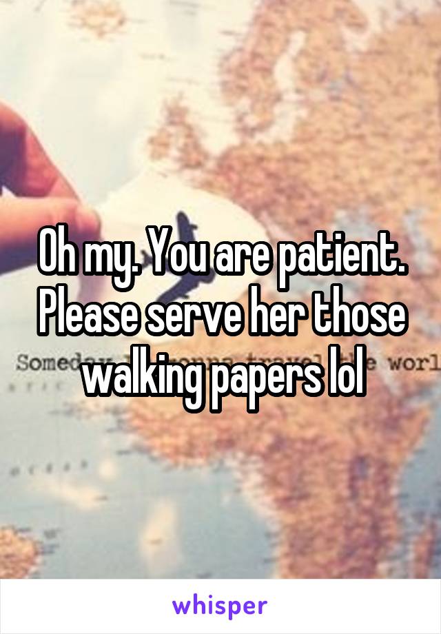 Oh my. You are patient. Please serve her those walking papers lol