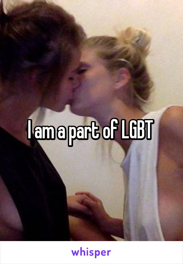 I am a part of LGBT 