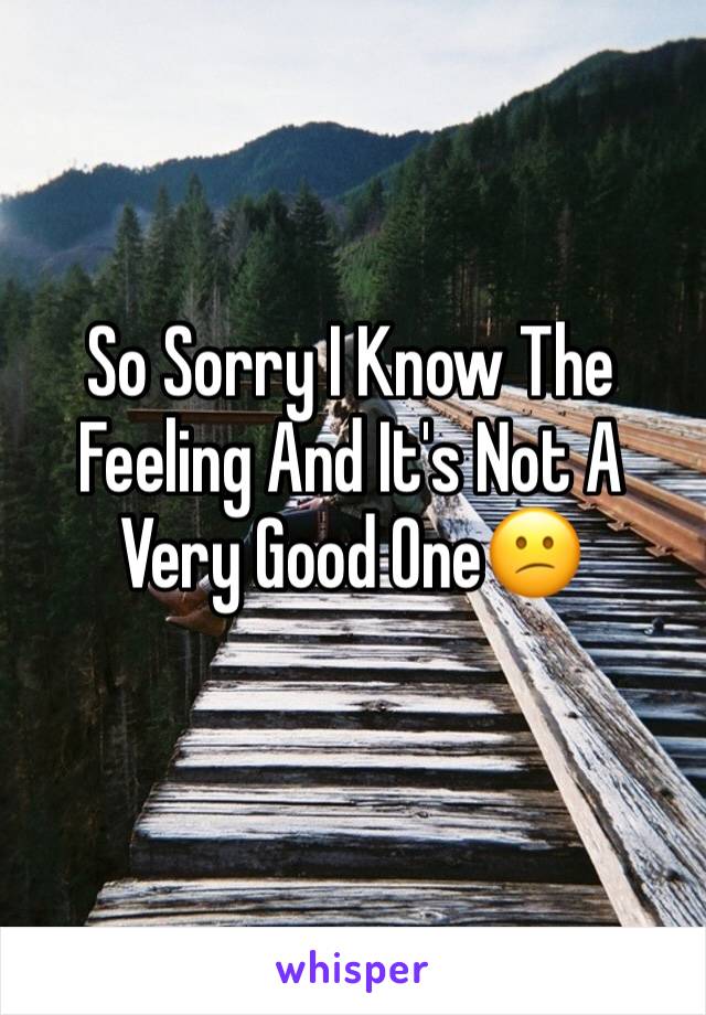 So Sorry I Know The Feeling And It's Not A Very Good One😕